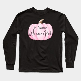 In October We wear Pink, Breast Cancer Awareness Long Sleeve T-Shirt